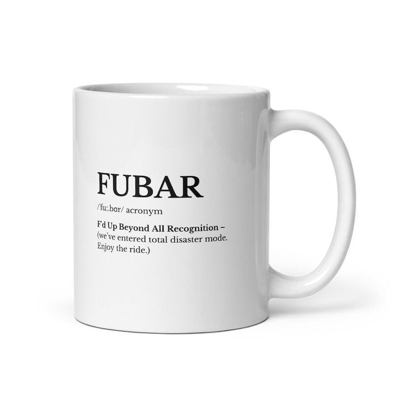 Tailorly White Ceramic 11 oz Mug - Fubar Fd Up Beyond All Recognition Weve Entered Total Disaster Mode Enjoy The Ride Minimalist Black Text Layout On Pure White
