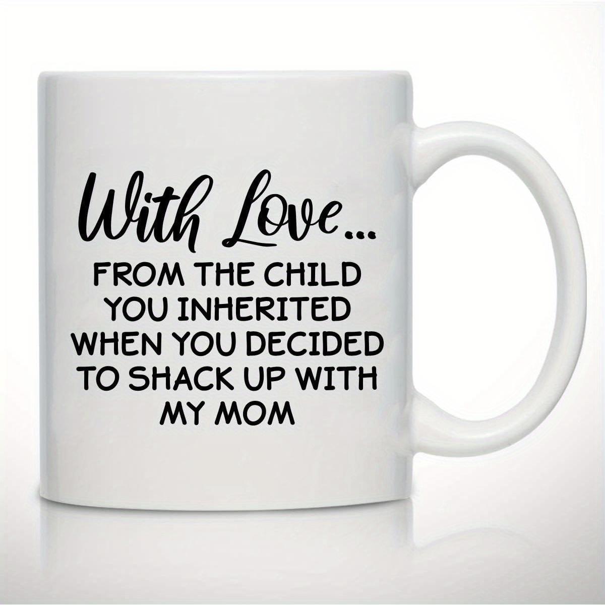 Tailorly White Ceramic 11 oz Mug - With Love From The Child You Inherited When You Decided To Shack Up With My Mom Simple White Ceramic Texture Featuring Elegant