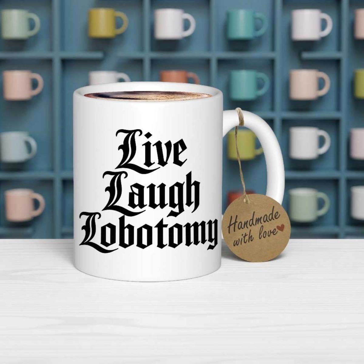 Tailorly White Ceramic 11 oz Mug - Live Laugh Lobotomy Handmade With Love Classic Featuring Bold Black Gothic Font Styled Mug