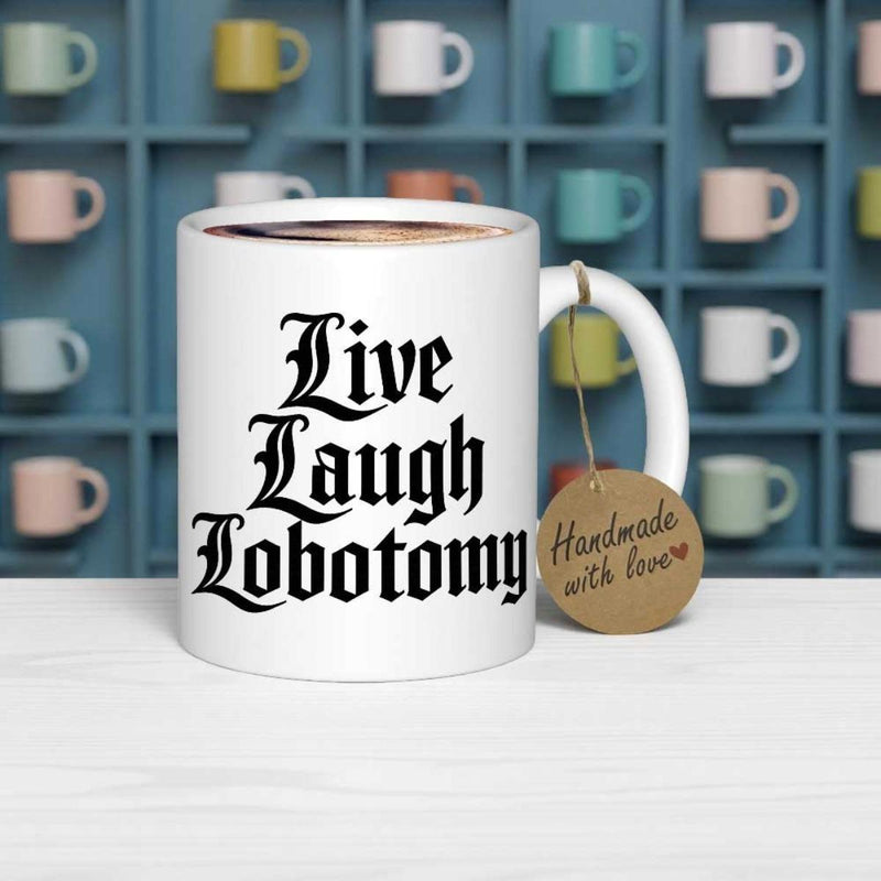 Tailorly White Ceramic 11 oz Mug - Live Laugh Lobotomy Handmade With Love Classic Featuring Bold Black Gothic Font Styled Mug