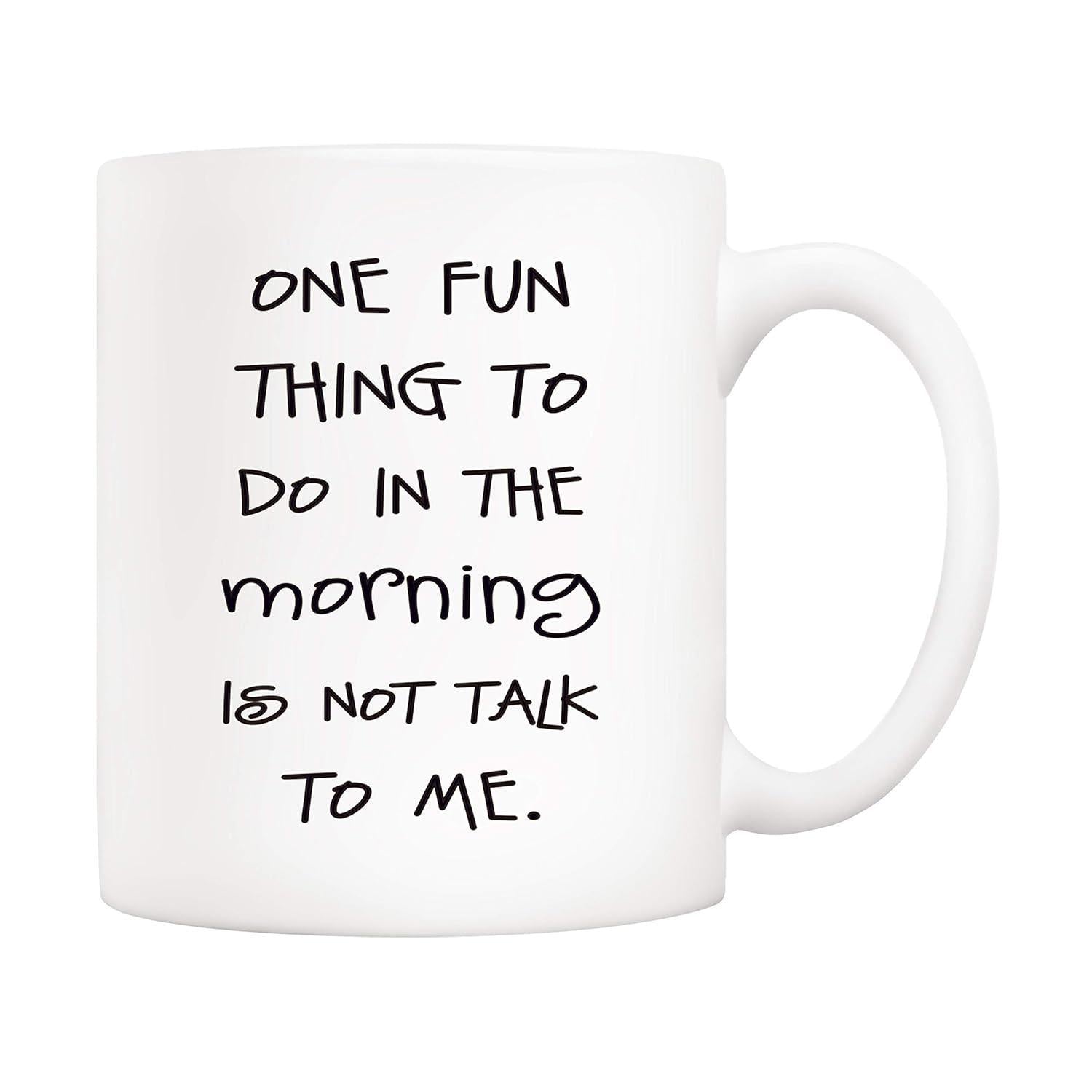Tailorly White Ceramic 11 oz Mug - One Fun Thing To Do In The Morning Is Not Talk To Me Minimalist Ceramic Surface With Bold Black Artistic Handwritten Quote Mug