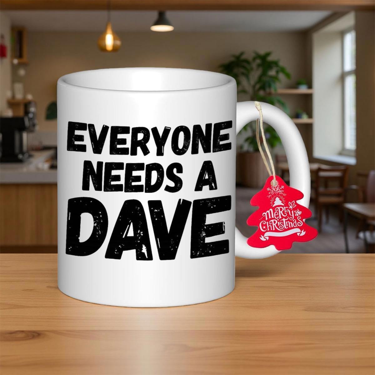 Tailorly White Ceramic 11 oz Mug - Everyone Needs A Dave Bold Distressed Black Sans Serif Lettering On