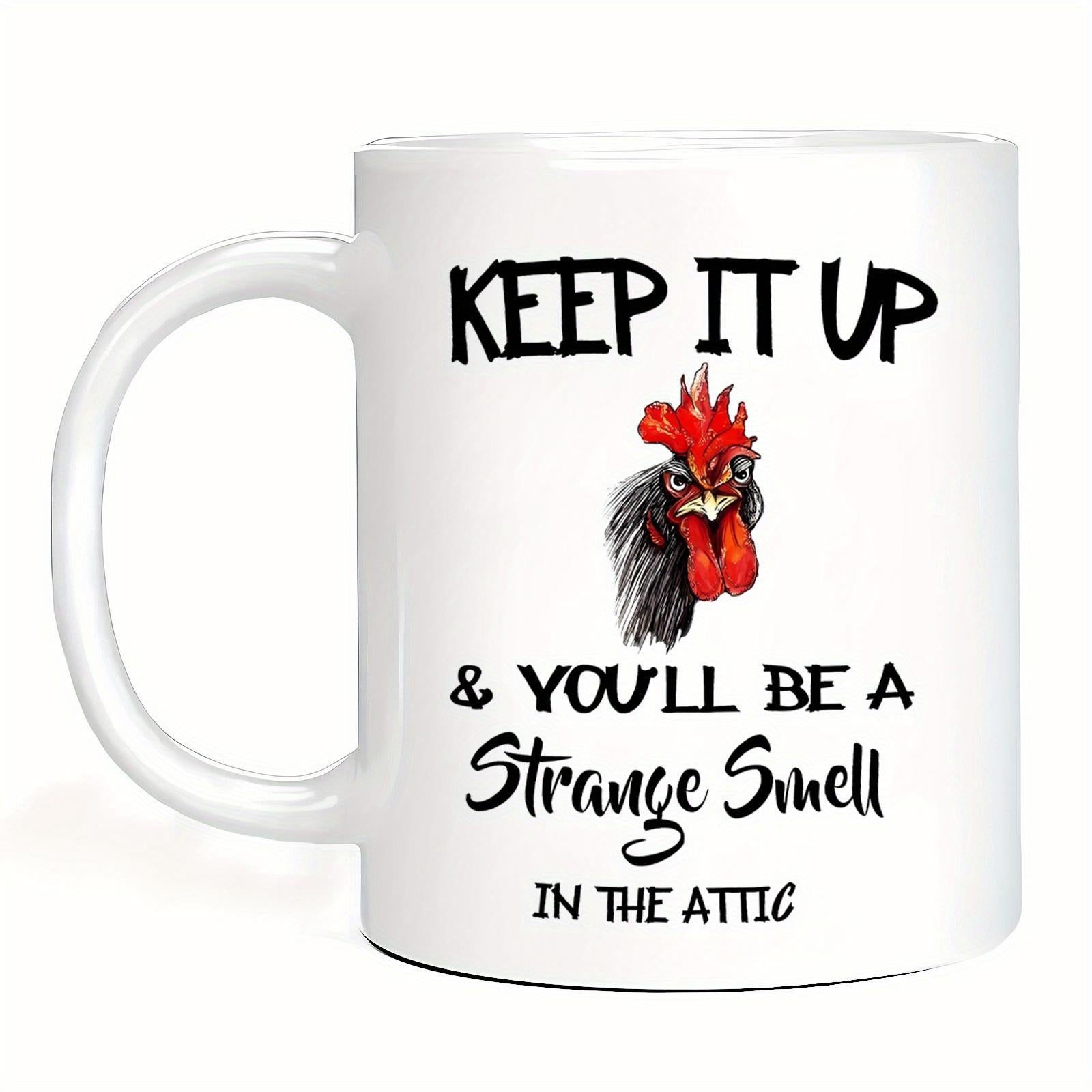 Tailorly White Ceramic 11 oz Mug - Keep It Up Youll Be A Strange Smell In The Attic Realistic Colorful Farm Animal Head With Red Comb And Sharp Beak Rooster