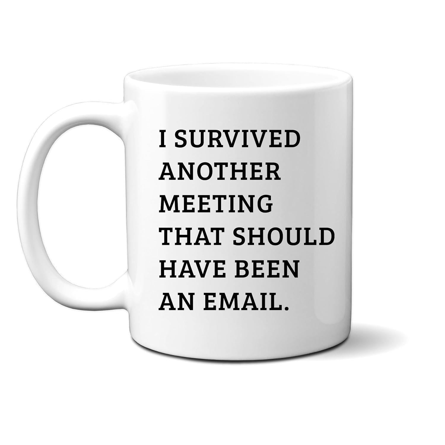 Tailorly White Ceramic 11 oz Mug - I Survived Another Meeting That Should Have Been An Email Sleek Modern Minimalist Style Featuring A Smooth Round White Surface