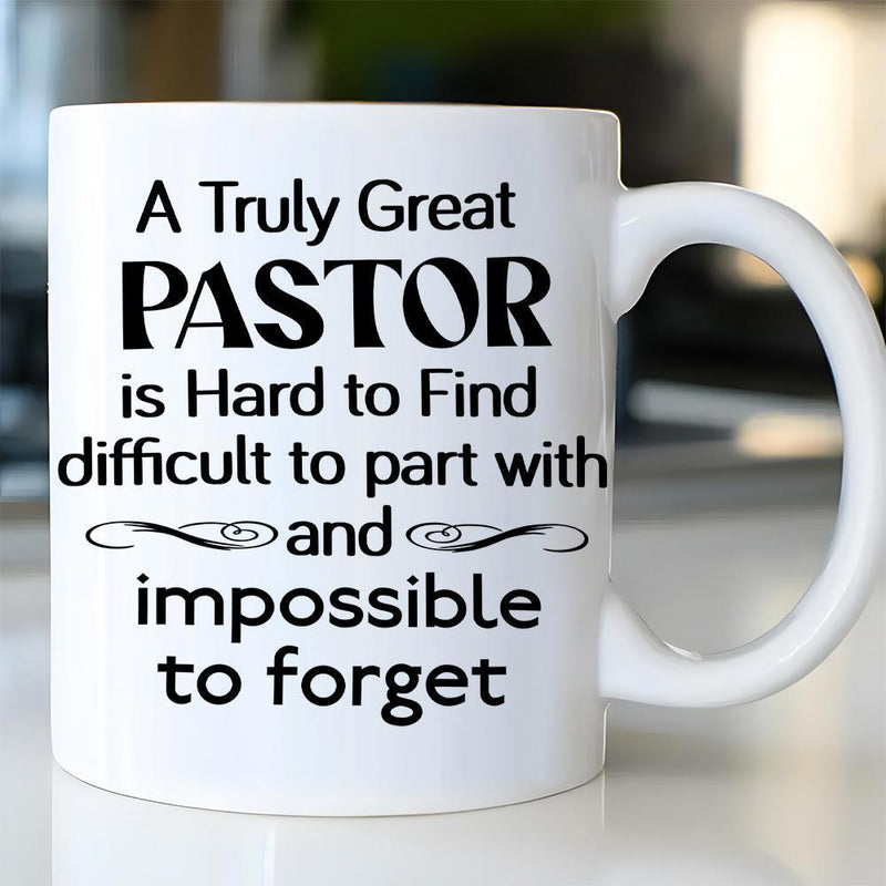 Tailorly White Ceramic 11 oz Mug - A Truly Great Pastor Is Hard To Find Difficult To Part With And Impossible To Forget Elegant Script With Decorative Swirls And