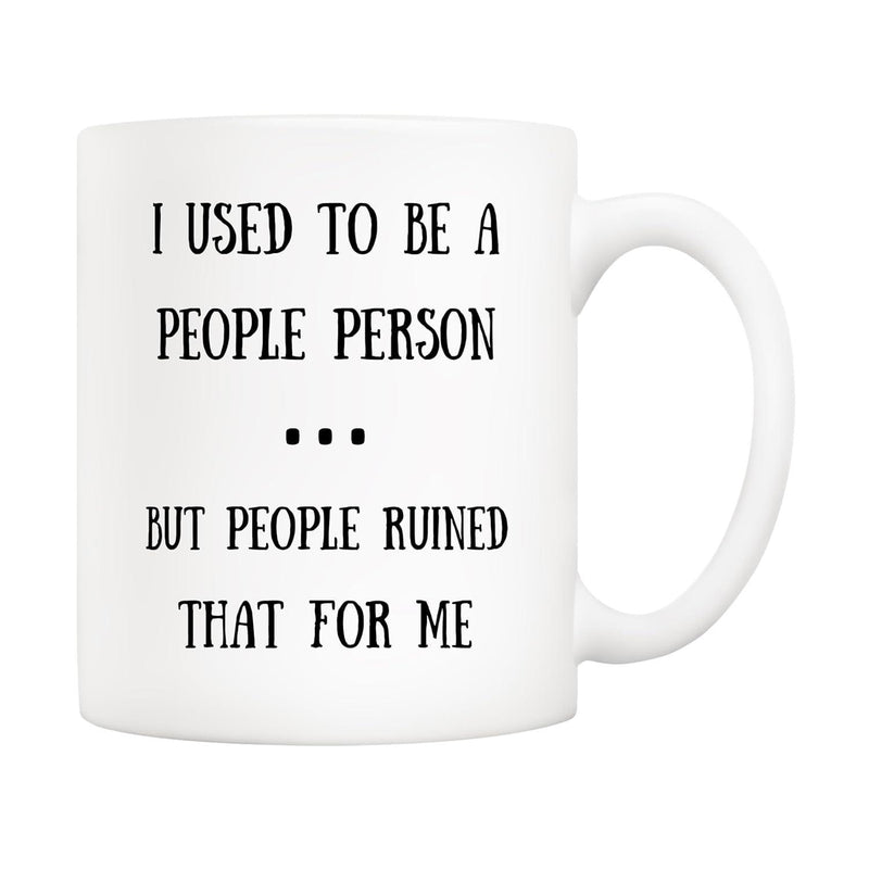 Tailorly White Ceramic 11 oz Mug - I Used To Be A People Person But People Ruined That For Me Minimalist Featuring Bold Black Lettering Style Mug