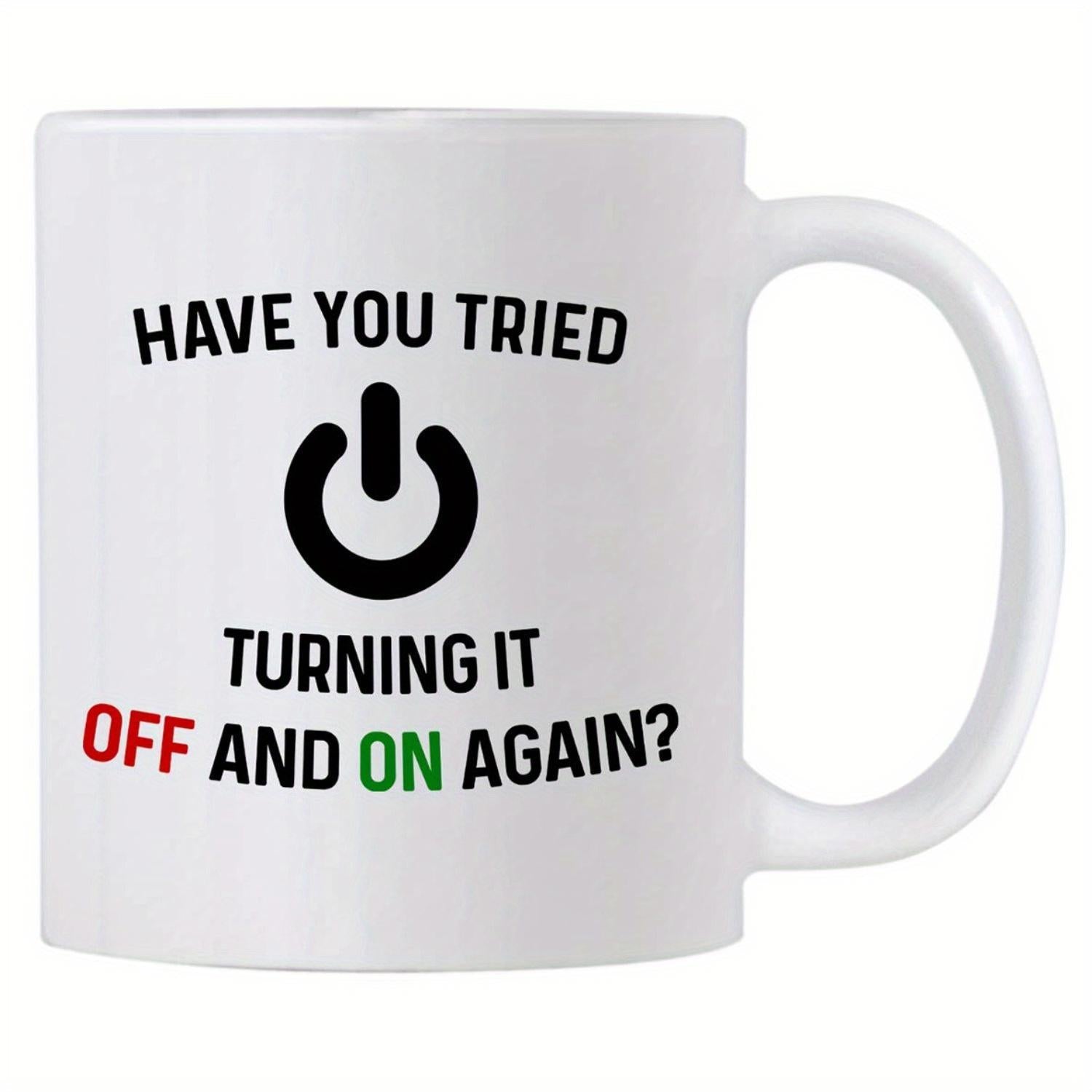 Tailorly White Ceramic 11 oz Mug - Have You Tried Turning It Off And On Again Simple Minimalist Black Universal Electronic Power Button Symbol Mug