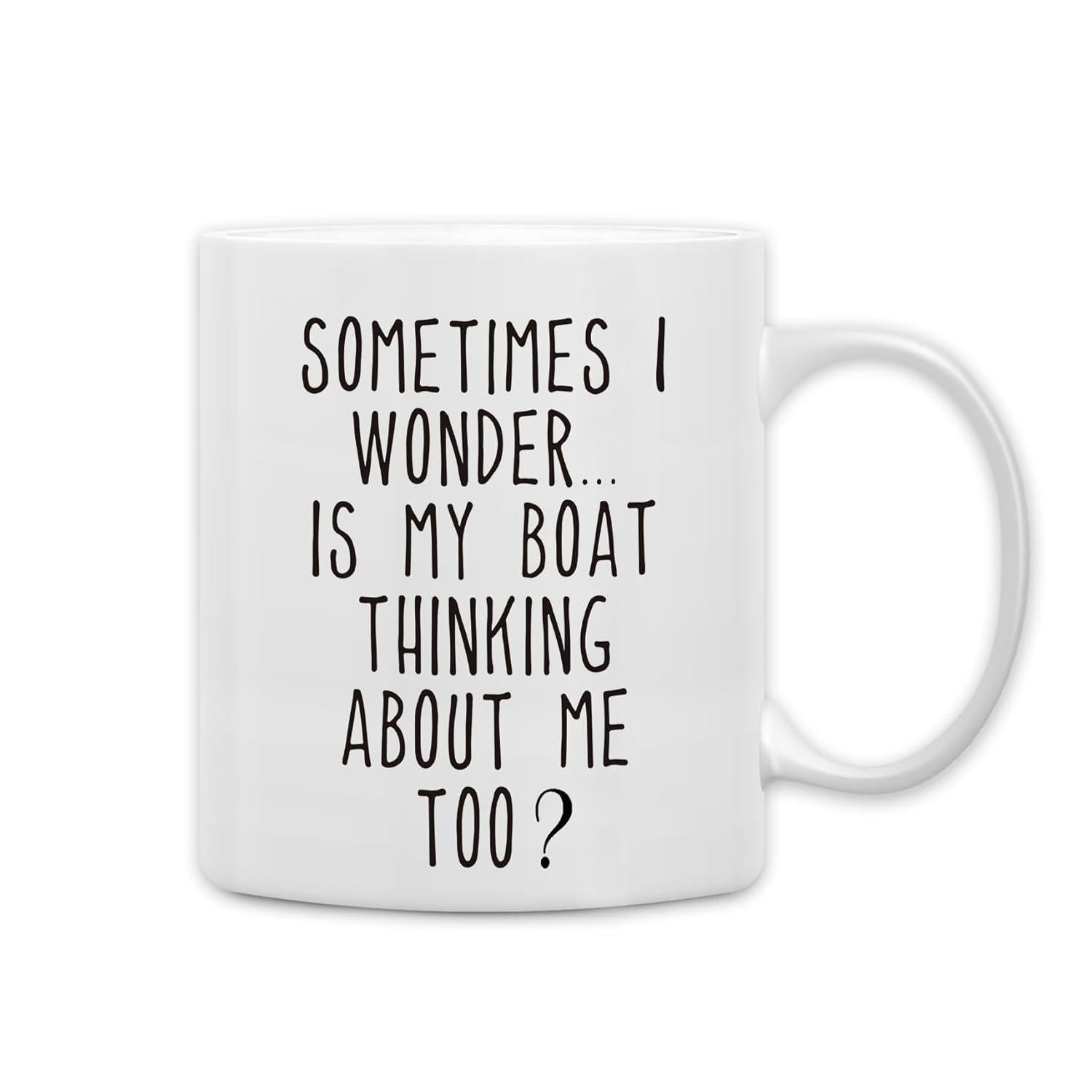 Tailorly White Ceramic 11 oz Mug - Sometimes I Wonder Is My Boat Thinking About Me Too Nautical Humor Design With Minimalist Bold Lettering Boat