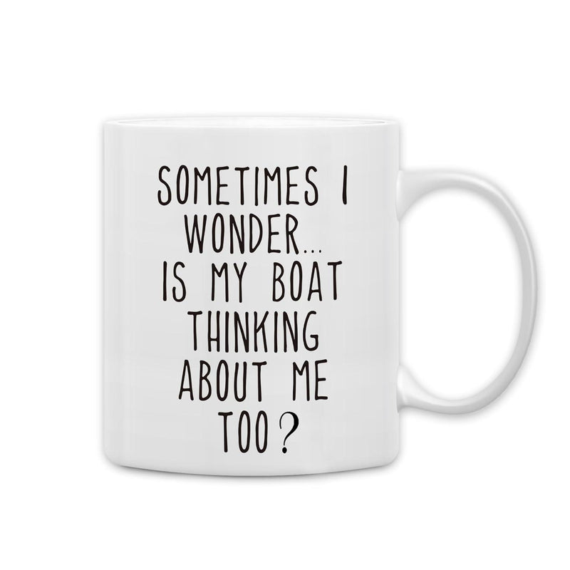 Tailorly White Ceramic 11 oz Mug - Sometimes I Wonder Is My Boat Thinking About Me Too Nautical Humor Design With Minimalist Bold Lettering Boat