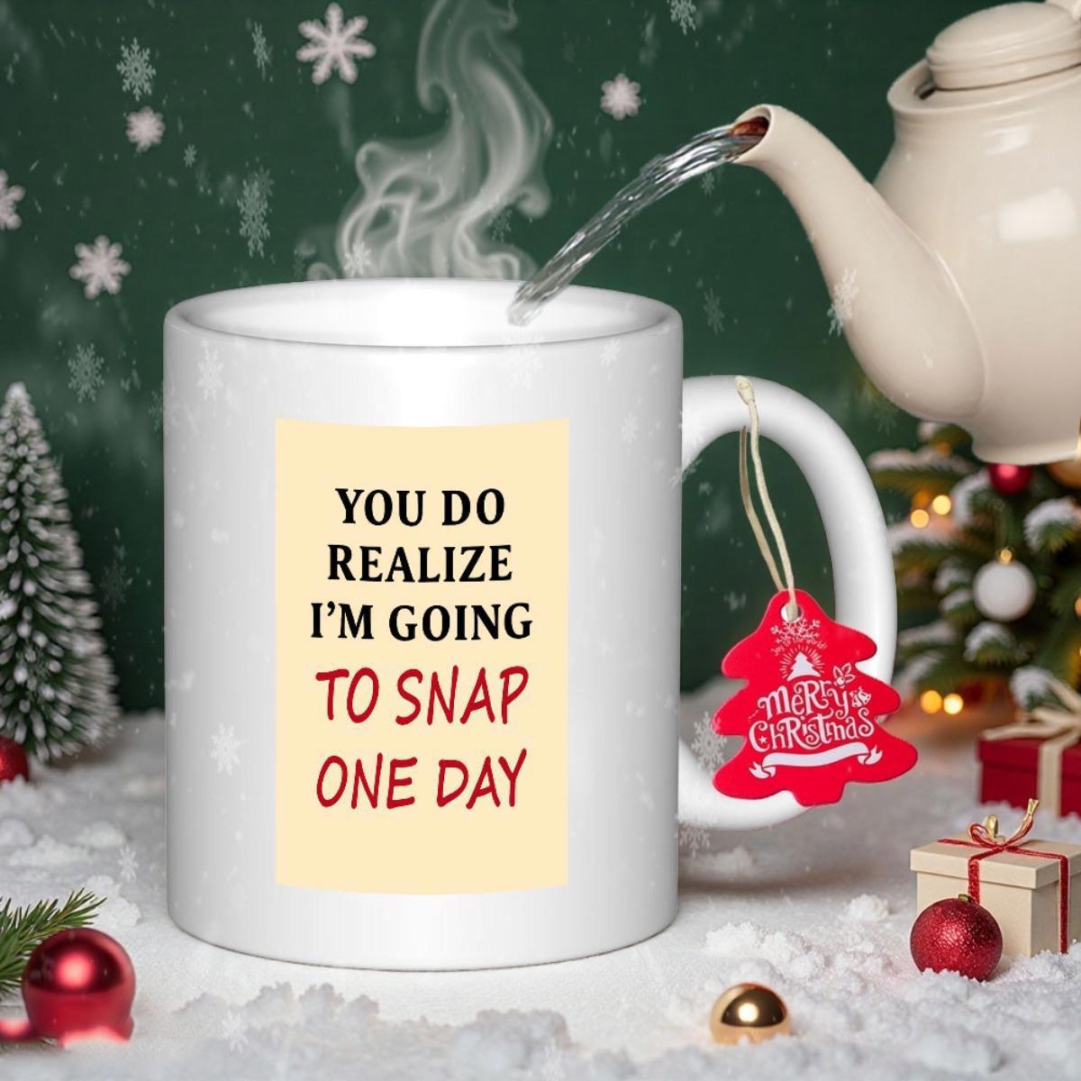 Tailorly White Ceramic 11 oz Mug - You Do Realize I'm Going To Snap One Day Merry Christmas Snowy Holiday Setting With Steaming