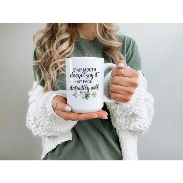 Tailorly White Ceramic 11 oz Mug - If My Mouth Doesnt Say It My Face Definitely Will Elegant Floral Arrangement With Symmetrical Arrows And Decorative Green Leaves