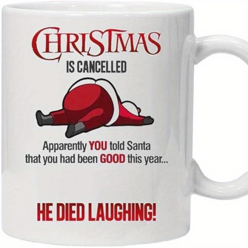 Tailorly White Ceramic 11 oz Mug - Christmas Is Cancelled Apparently You Told Santa That You Had Been Good This Year He Died Laughing Humorous Cartoon Illustration