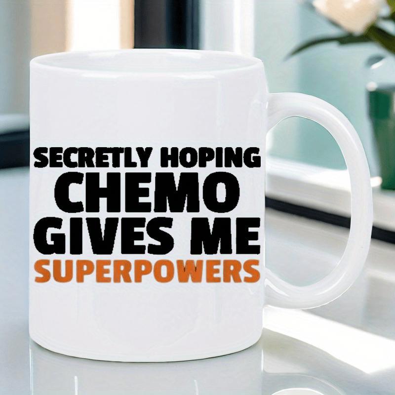 Tailorly White Ceramic 11 oz Mug - Secretly Hoping Chemo Gives Me Superpowers Bold Typography Featuring Inspirational Quote Displayed On A Minimalist Glossy Mug