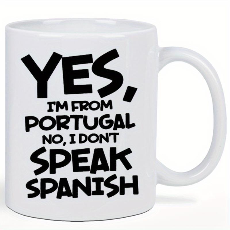 Tailorly White Ceramic 11 oz Mug - Yes Im From Portugal No I Dont Speak Spanish Bold Black Lettering Displayed On A Clean Minimalist White Background Phrase