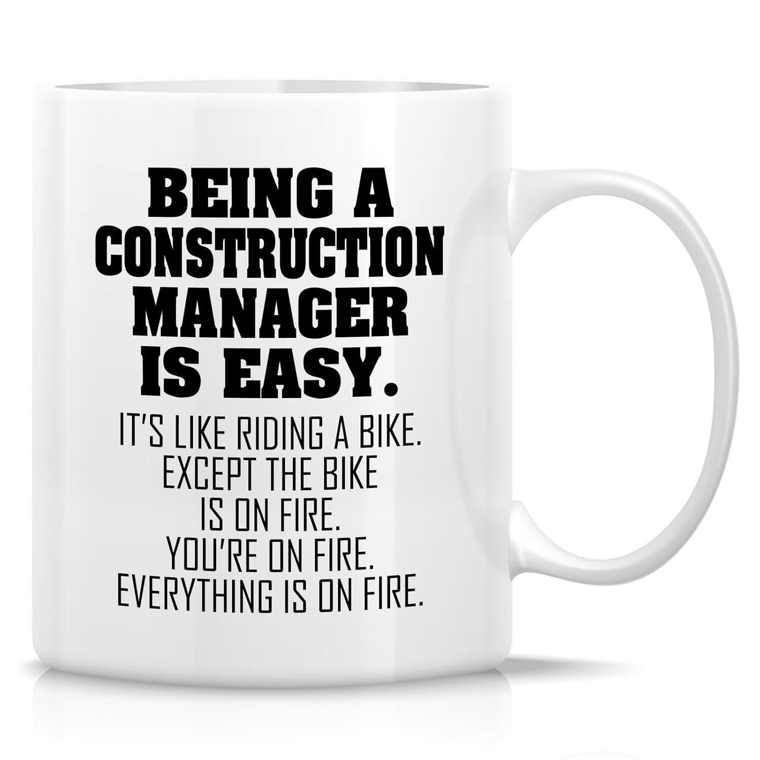 Tailorly White Ceramic 11 oz Mug - Being A Construction Manager Is Easy Its Like Riding A Bike Except The Bike Is On Fire Youre On Fire Everything Is On Fire