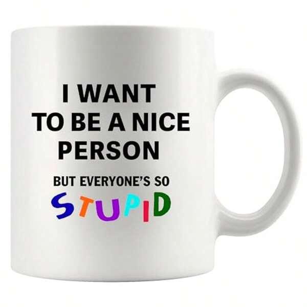 Tailorly White Ceramic 11 oz Mug - I Want To Be A Nice Person But Everyones So Stupid Minimalist Black Typography Featuring Playful Colorful Stylized Letters Sign
