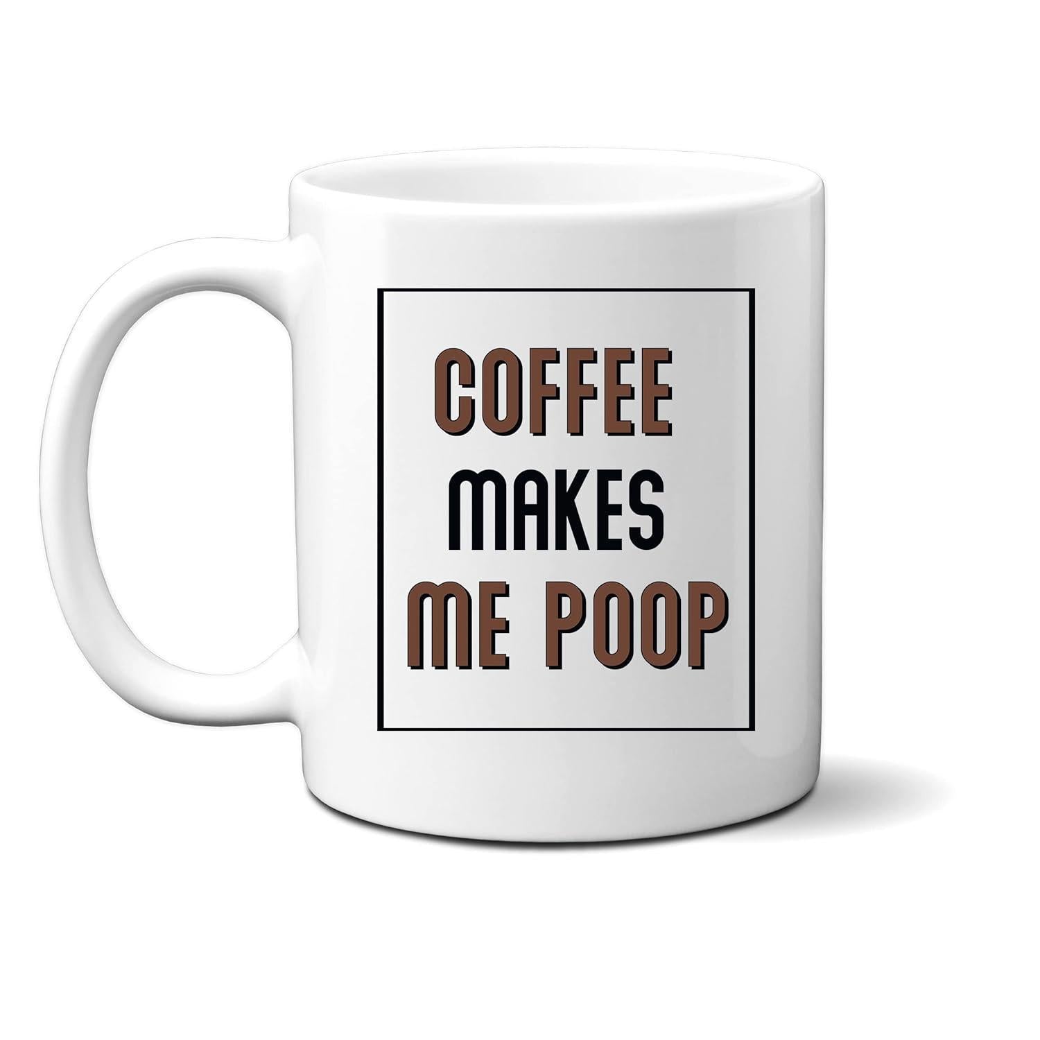 Tailorly White Ceramic 11 oz Mug - Coffee Makes Me Poop Bold Typography Enclosed Within Simple Black Line Border Mug