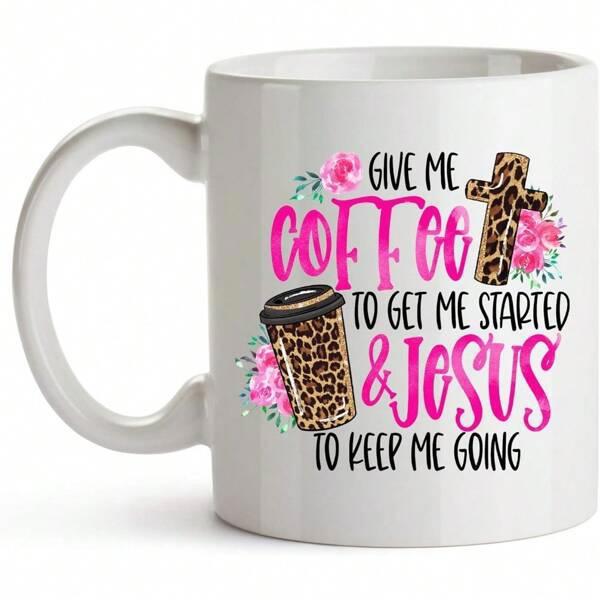 Tailorly White Ceramic 11 oz Mug - Give Me Coffee To Get Me Started Jesus To Keep Me Going Leopard Print Cross And Coffee Cup Surrounded By Pink Floral Blooms Mug