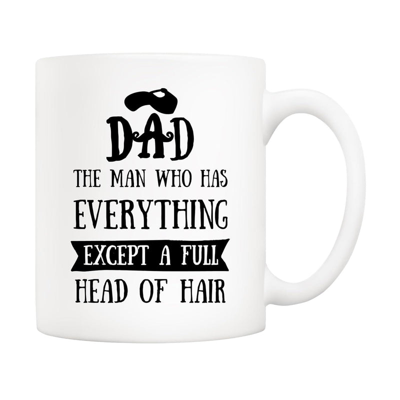Tailorly White Ceramic 11 oz Mug - Dad The Man Who Has Everything Except A Full Head Of Hair Minimalist Smooth Featuring Bold Black Funny Typography Mug