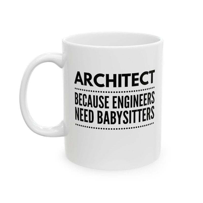 Tailorly White Ceramic 11 oz Mug - Architect Because Engineers Need Babysitters Minimalist Bold Typography Displayed On A Classic