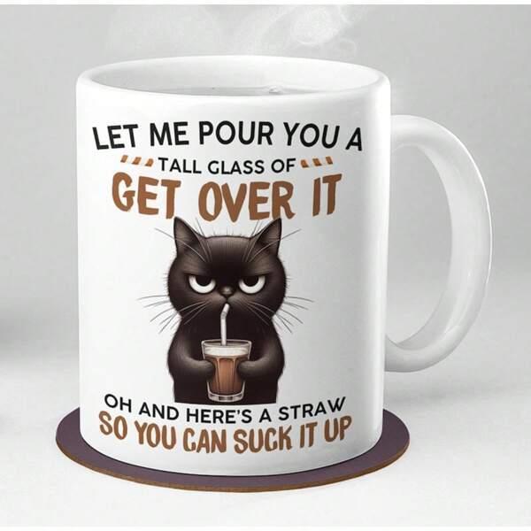 Tailorly White Ceramic 11 oz Mug - Let Me Pour You A Tall Glass Of Get Over It Oh And Here Is A Straw So You Can Suck It Up Grumpy Black Feline Sipping A Cold