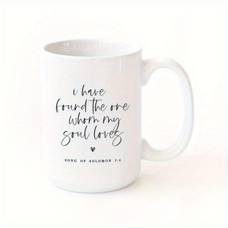 Tailorly White Ceramic 11 oz Mug - I Have Found The One Whom My Soul Loves Song Of Solomon Minimalist White Ceramic Vessel With Elegant Black Script Lettering Mug