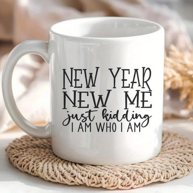 Tailorly White Ceramic 11 oz Mug - New Year New Me Just Kidding I Am Who I Am Elegant Script And Bold Serif Typography On White Background Mug