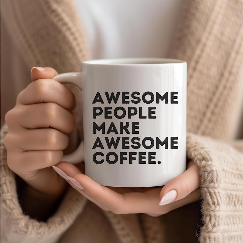Tailorly White Ceramic 11 oz Mug - Awesome People Make Awesome Coffee Minimalist White Ceramic Vessel Held By Hands In Cozy Sweater Mug
