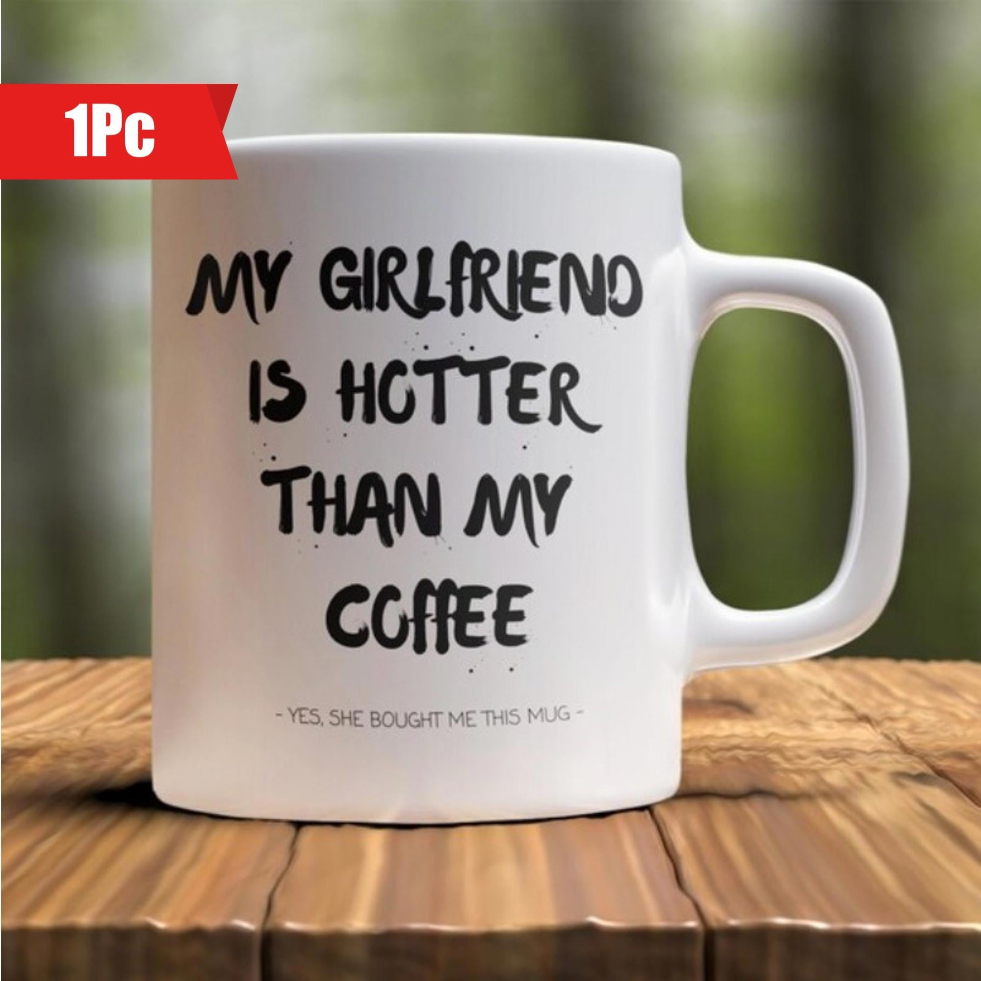 Tailorly White Ceramic 11 oz Mug - My Girlfriend Is Hotter Than My Coffee Yes She Bought Me This Mug Minimalist Featuring Bold Hand Written Style Typography Slogan