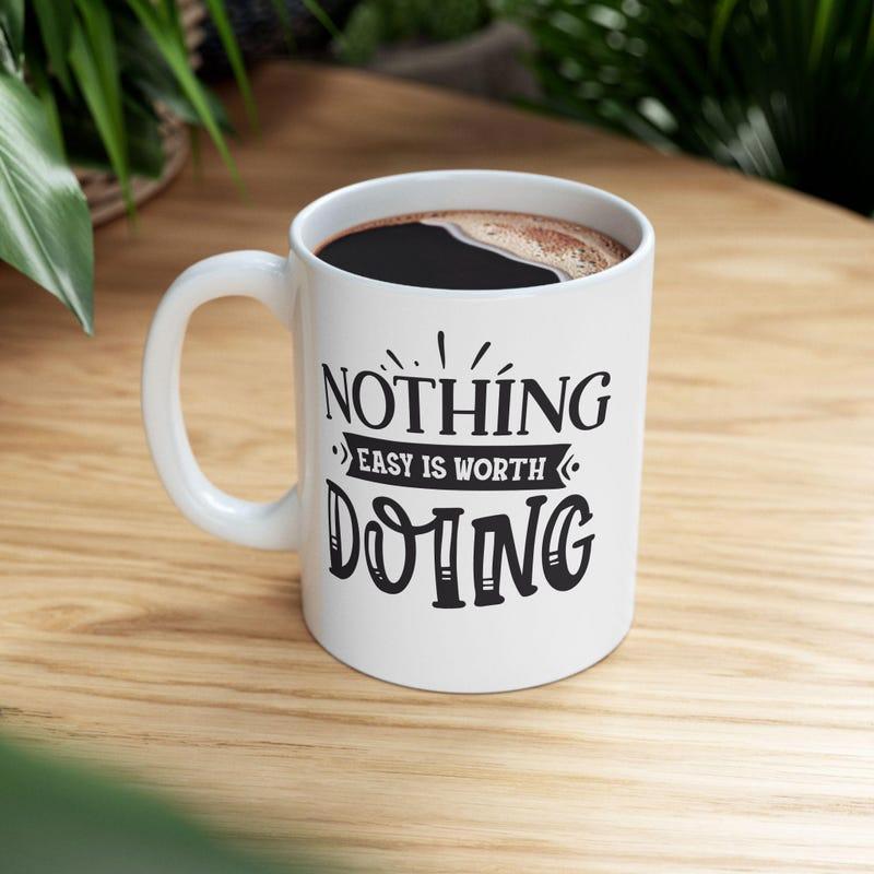 Tailorly White Ceramic 11 oz Mug - Nothing Easy Is Worth Doing Artistic Typographic Design Featuring Decorative Banner With Vintage Styled Lettering Mug