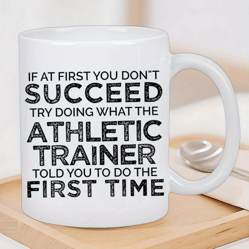 Tailorly White Ceramic 11 oz Mug - If At First You Don't Succeed Try Doing What The Athletic Trainer Told You To Do The First Time Bold Vintage Typography With