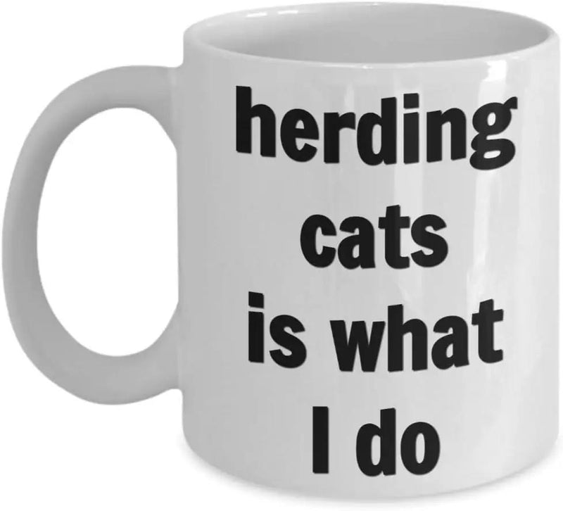 Tailorly White Ceramic 11 oz Mug - Herding Cats Is What I Do Minimalist White Ceramic With Bold Black Sans Serif Typography Mug