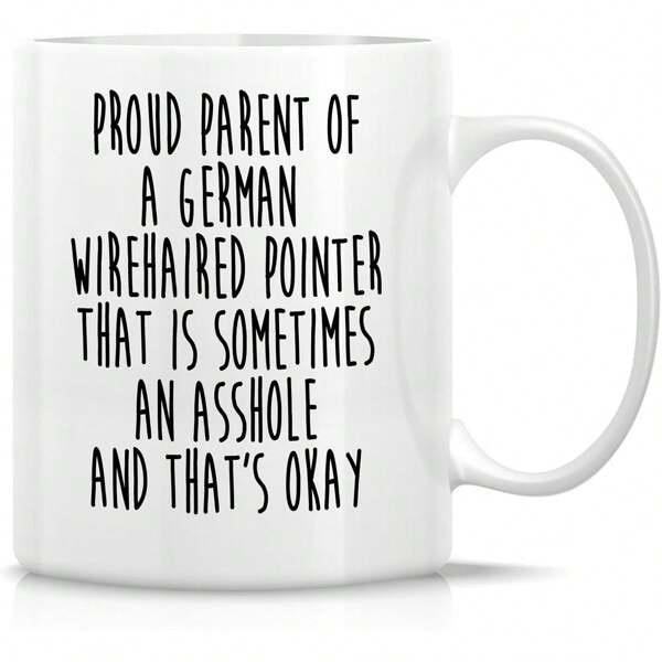 Tailorly White Ceramic 11 oz Mug - Proud Parent Of A German Wirehaired Pointer That Is Sometimes An Asshole And That's Okay Minimalist Black Slender Font