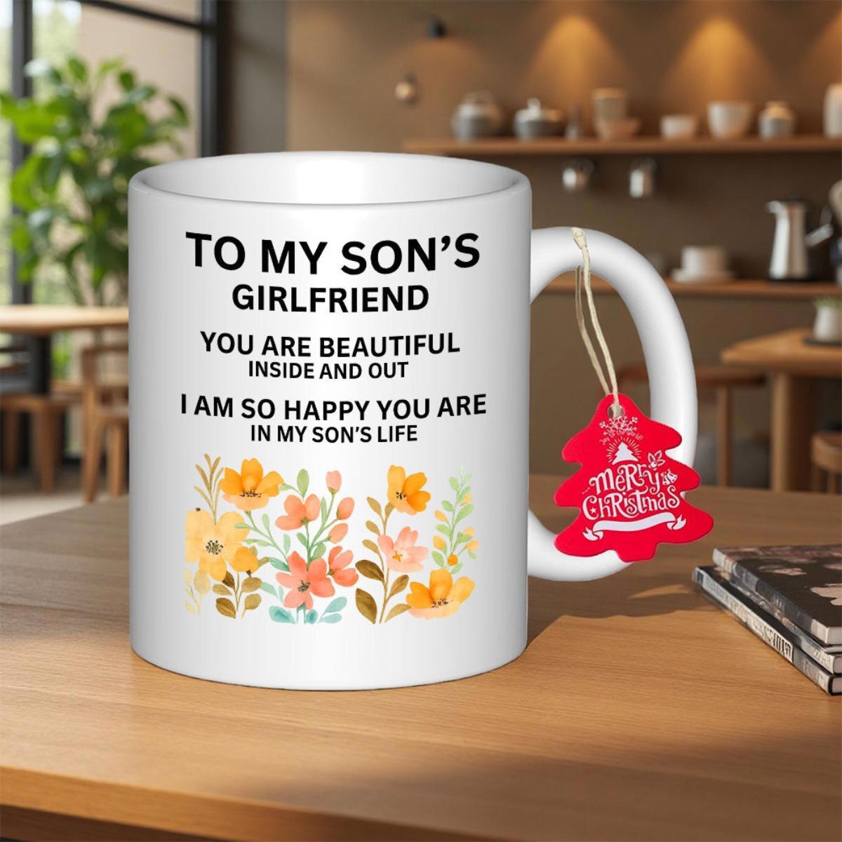 Tailorly White Ceramic 11 oz Mug - To My Sons Girlfriend You Are Beautiful Inside And Out I Am So Happy You Are In My Sons Life Elegant Watercolor Garden Blooms