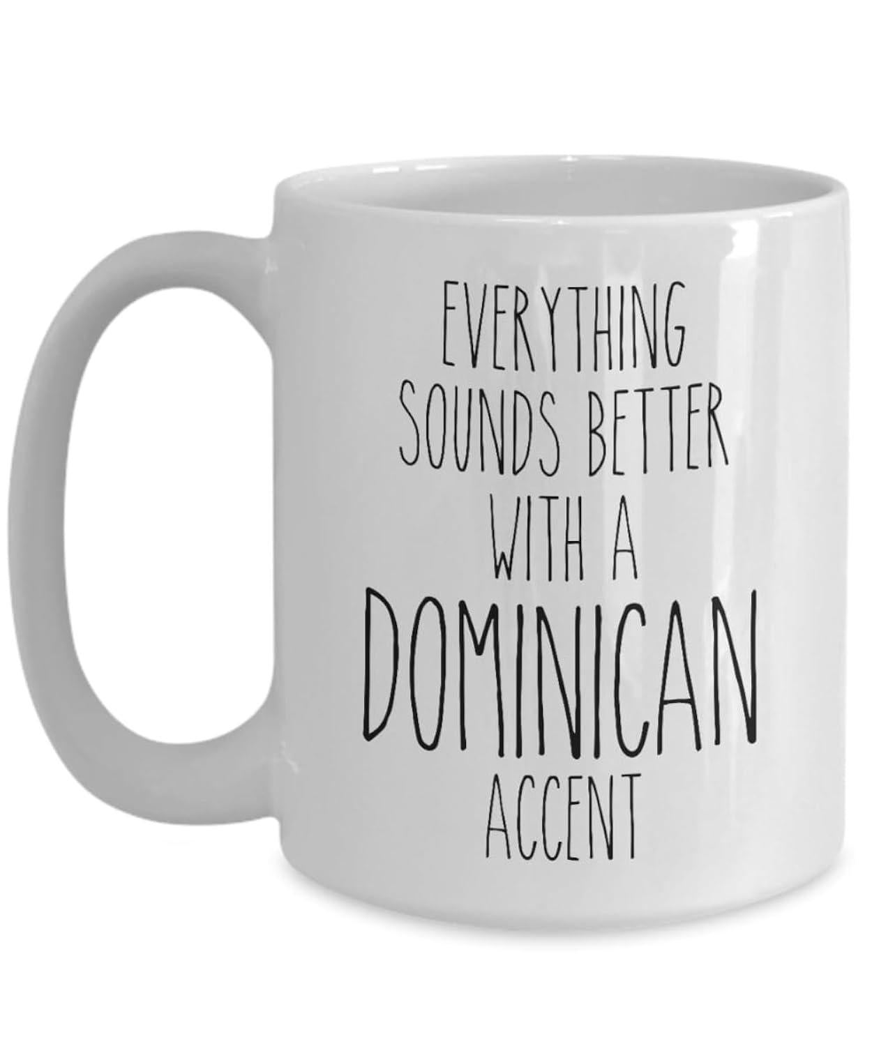 Tailorly White Ceramic 11 oz Mug - Everything Sounds Better With A Dominican Accent Minimalist White Ceramic Vessel Displaying Bold Handwritten Style Quote Message