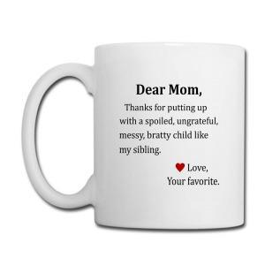 Tailorly White Ceramic 11 oz Mug - Dear Mom Thanks For Putting Up With A Spoiled Ungrateful Messy Bratty Child Like My Sibling Love Your Favorite Simple Red Heart