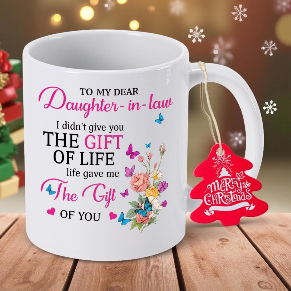 Tailorly White Ceramic 11 oz Mug - To My Dear Daughter In Law I Didnt Give You The Gift Of Life Life Gave Me The Gift Of You Colorful Blooming Flowers With