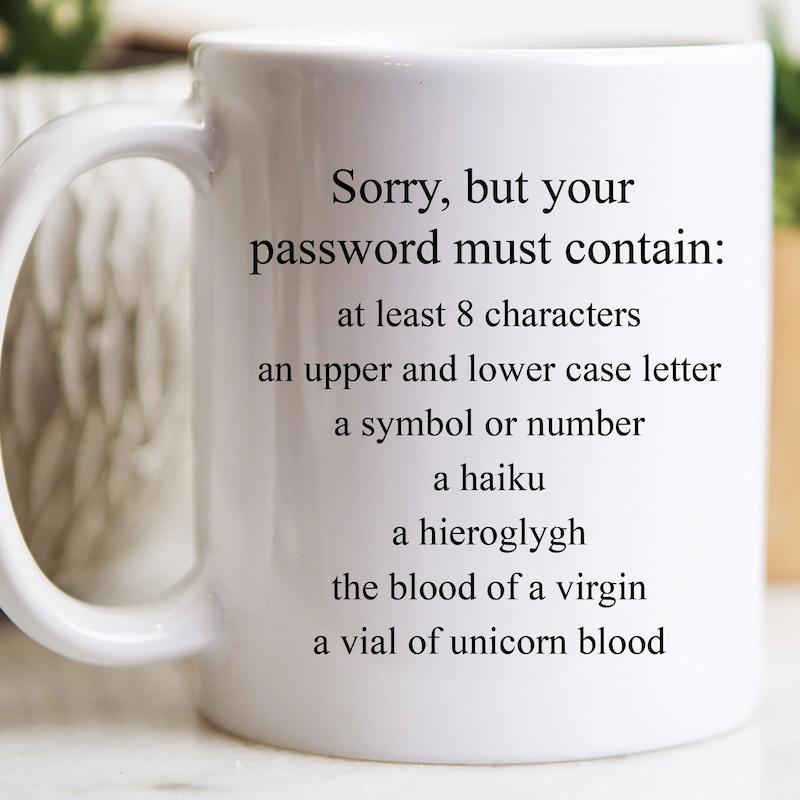 Tailorly White Ceramic 11 oz Mug - Sorry But Your Password Must Contain Humorous Funny Text Printed On A Simple Clean