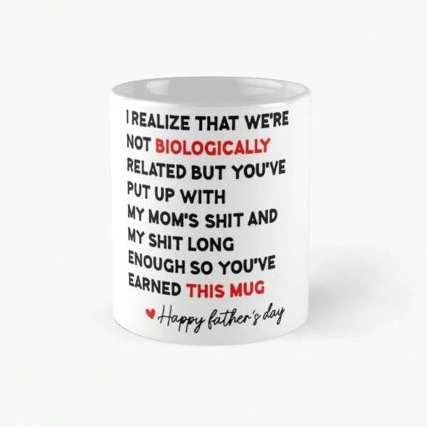 Tailorly White Ceramic 11 oz Mug - I Realize That Were Not Biologically Related But Youve Put Up With My Moms Shit And My Shit Long Enough So Youve Earned This Mug