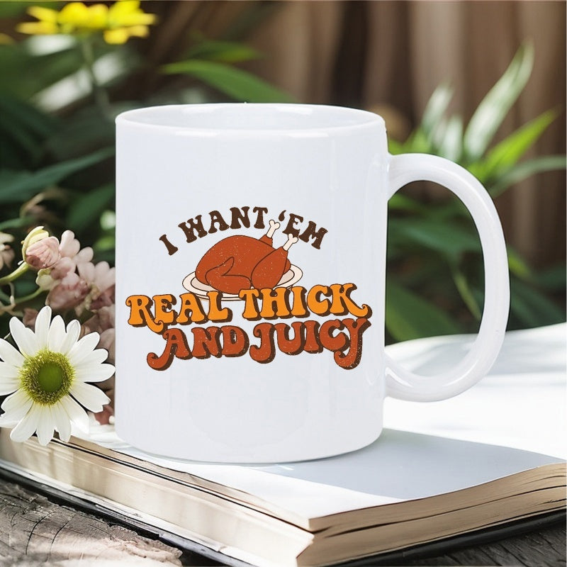 Tailorly White Ceramic 11 oz Mug - I Want Em Real Thick And Juicy Delicious Roasted Thanksgiving Turkey Resting On A Plate Under Retro Typography Turkey