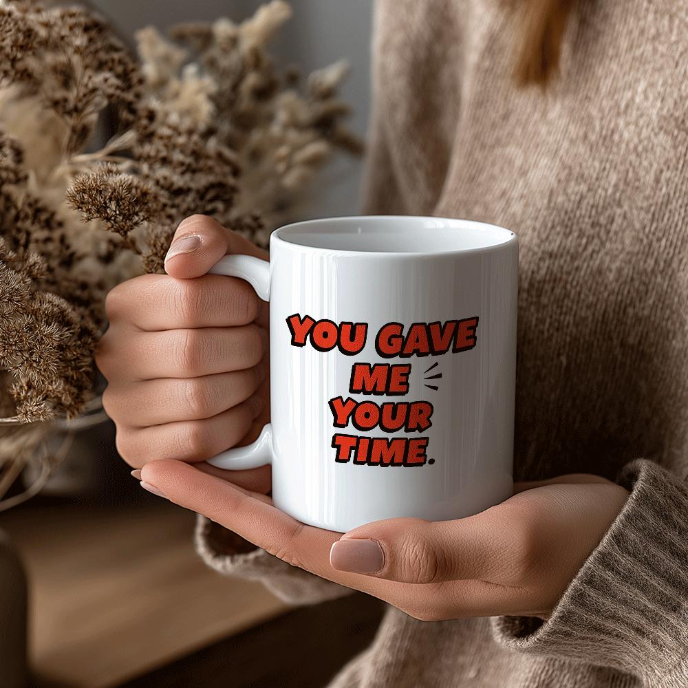 Tailorly White Ceramic 11 oz Mug - You Gave Me Your Time Red Bubble Font With Decorative Accents On A Minimalist