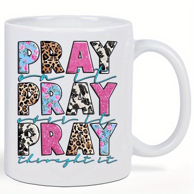 Tailorly White Ceramic 11 oz Mug - Pray On It Pray Over It Pray Through It Artistic Block Letters With Leopard Floral And Pink Cow Print Typography