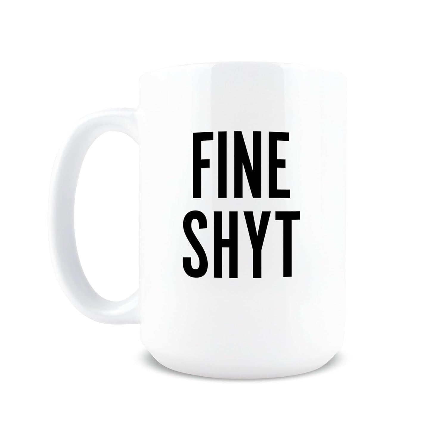 Tailorly White Ceramic 11 oz Mug - Fine Shyt Glossy Displaying Minimalist Typography With Bold Black Lettering Mug