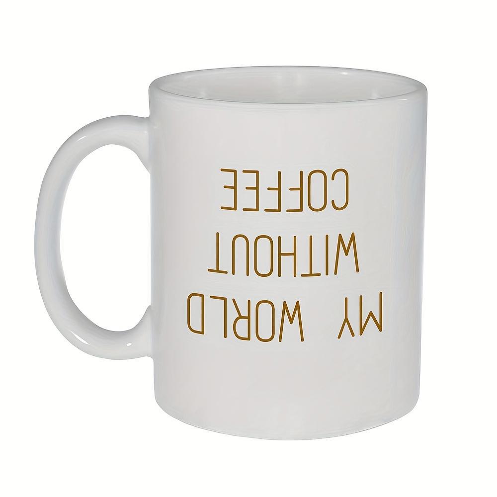 Tailorly White Ceramic 11 oz Mug - My World Without Coffee Minimalist White Ceramic Vessel Displaying Inverted Golden Typographic Mug