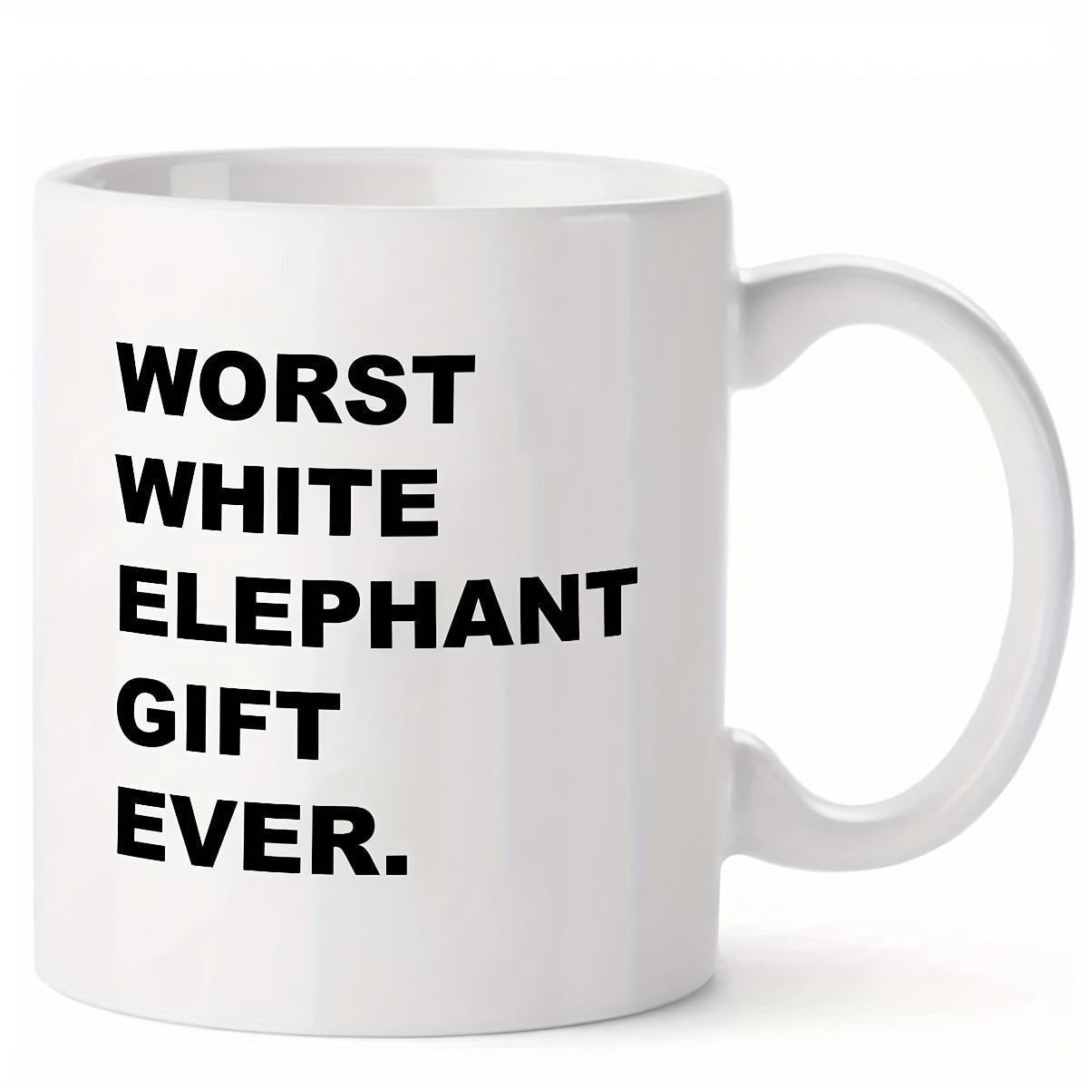Tailorly White Ceramic 11 oz Mug - Worst White Elephant Gift Ever Bold Minimalist Black Text On A Clean White Glossy Ceramic Mug