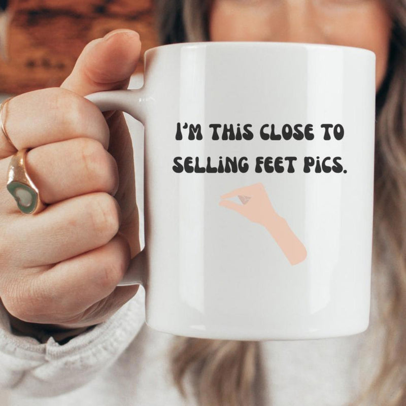 Tailorly White Ceramic 11 oz Mug - Im This Close To Selling Feet Pics Minimalist Hand Gesture Showing A Tiny Gap Between Fingers Sign