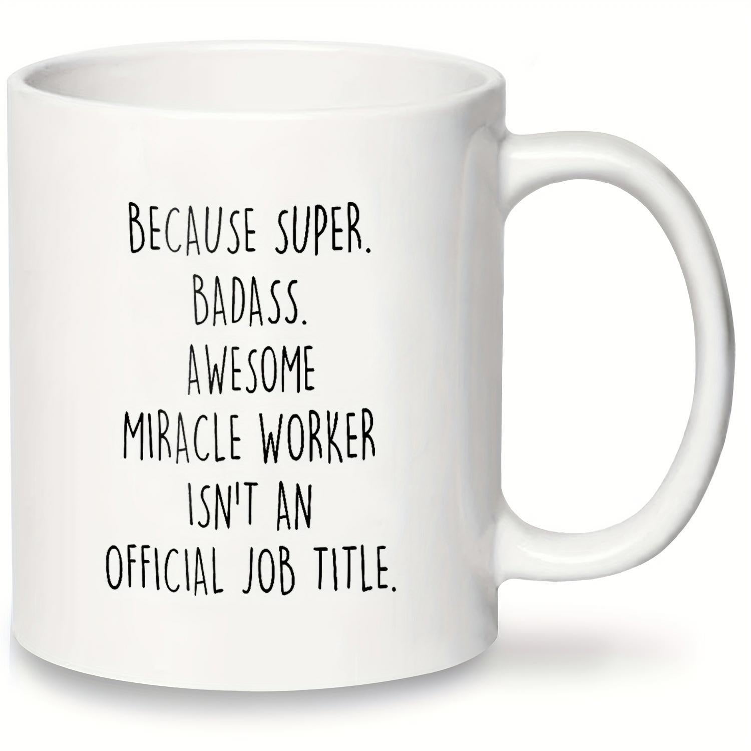 Tailorly White Ceramic 11 oz Mug - Because Super Badass Awesome Miracle Worker Isnt An Official Job Title Minimalist Black Lettering On Clean Featuring Simple