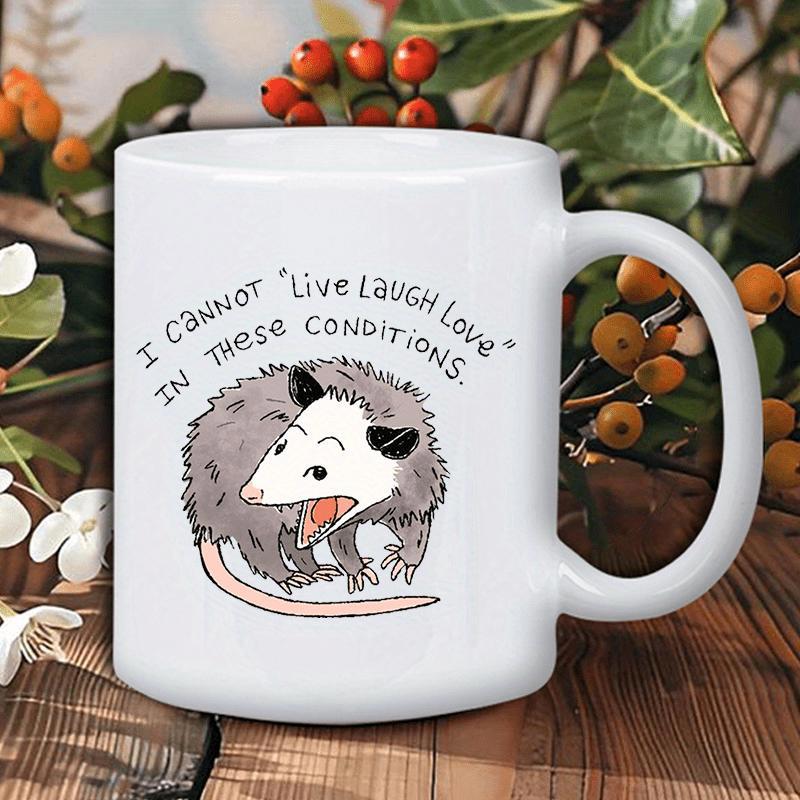 Tailorly White Ceramic 11 oz Mug - I Cannot Live Laugh Love In These Conditions Screaming Wild Grey Animal With Pointy Teeth And Long Tail Opossum