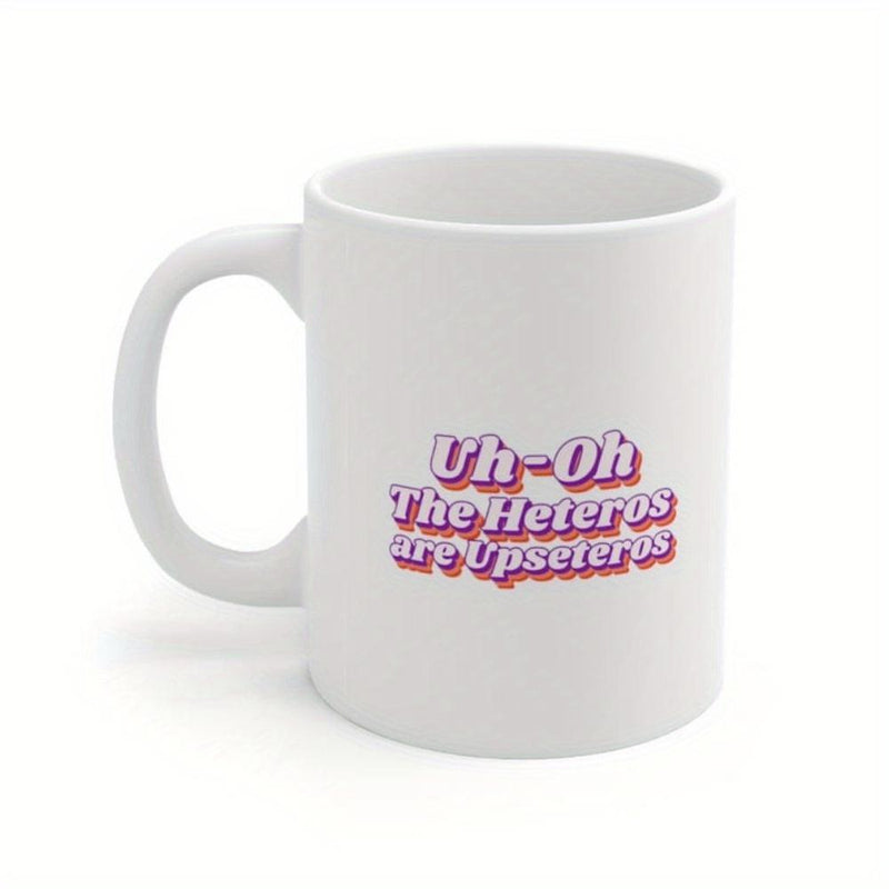 Tailorly White Ceramic 11 oz Mug - Uh Oh The Heteros Are Upseteros Classic Retro Style Pink Gradient Text Over White Background Ceramic Mug