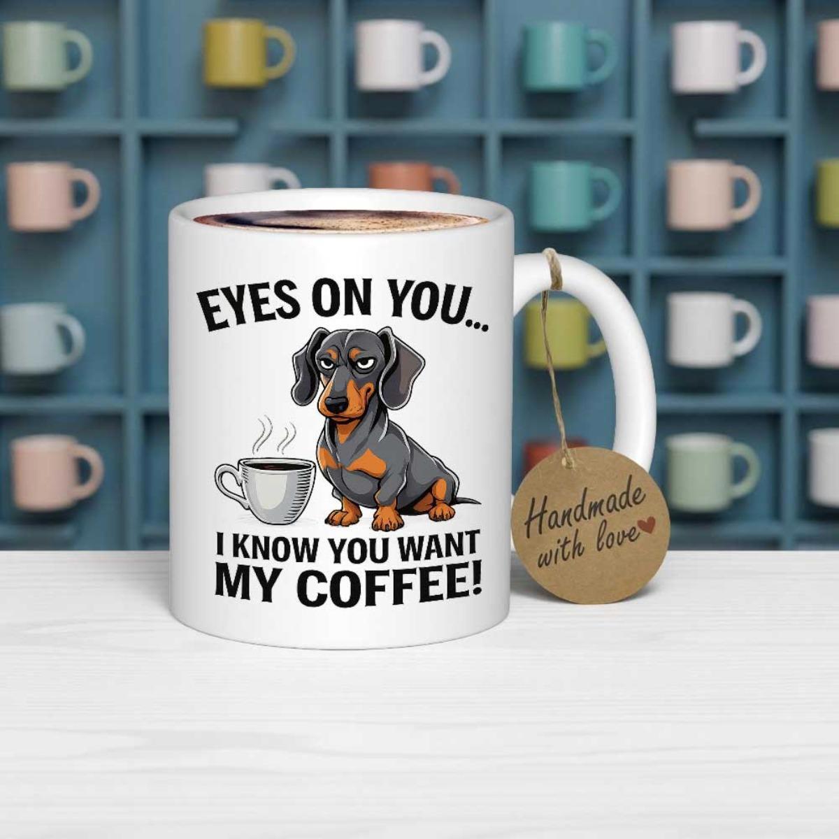 Tailorly White Ceramic 11 oz Mug - Eyes On You I Know You Want My Coffee Playful Grumpy Dachshund Sitting Beside A Steaming Cup Of Hot Morning Coffee Dachshund